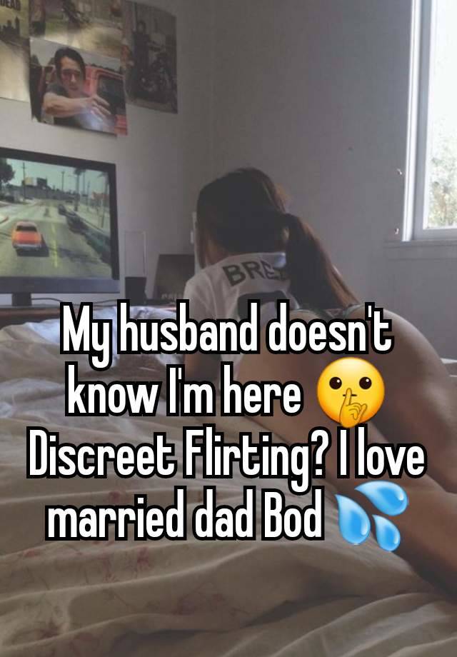 My husband doesn't know I'm here 🤫 Discreet Flirting? I love married dad Bod 💦