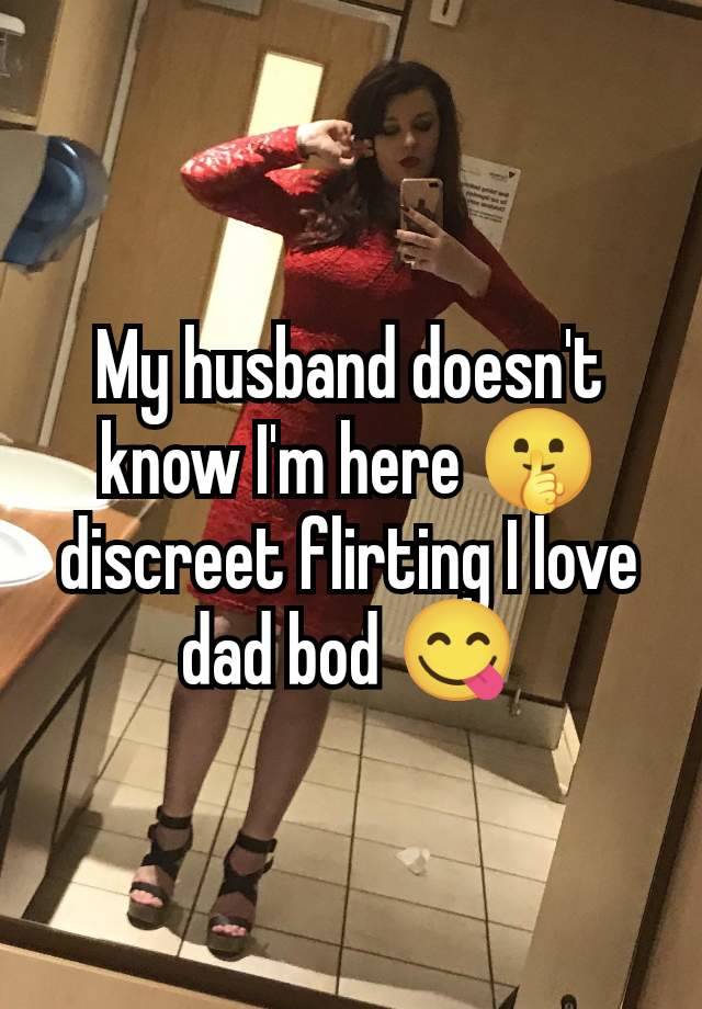 My husband doesn't know I'm here 🤫 discreet flirting I love dad bod 😋