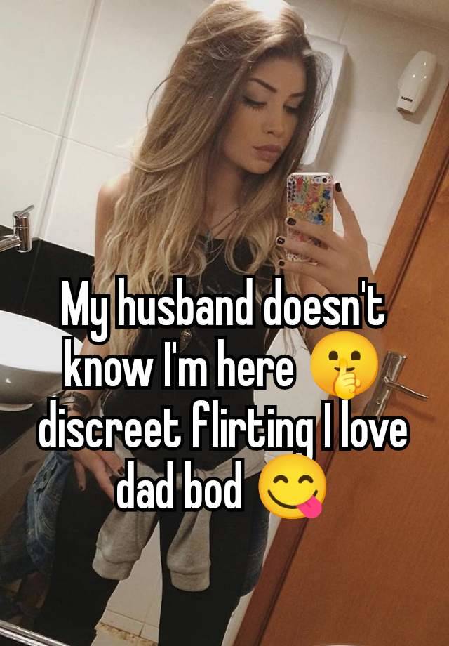 My husband doesn't know I'm here 🤫 discreet flirting I love dad bod 😋