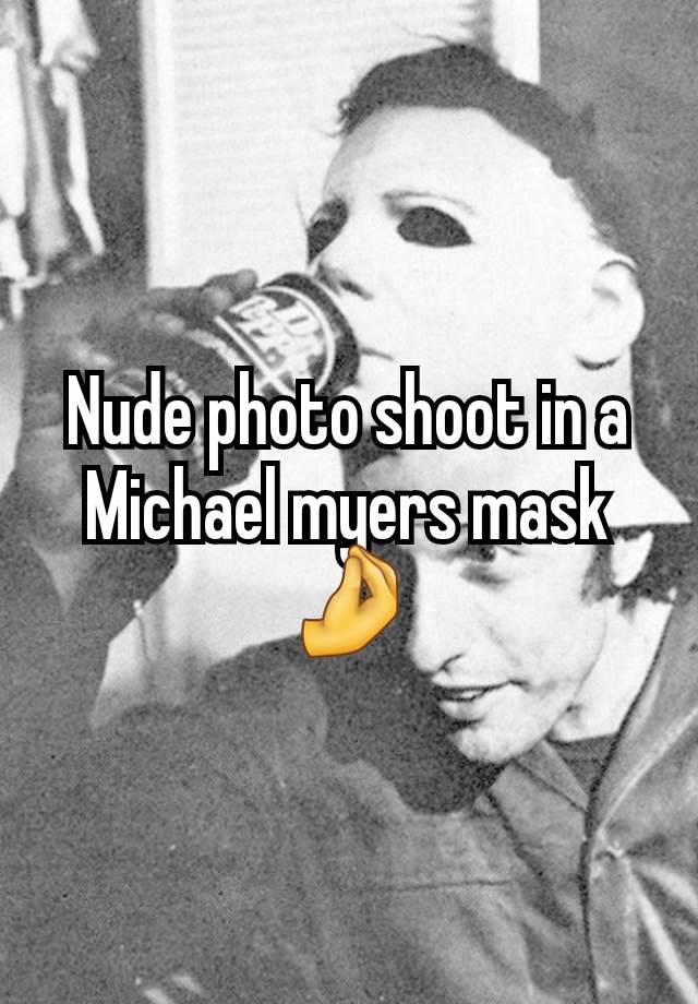 Nude photo shoot in a Michael myers mask 🤌