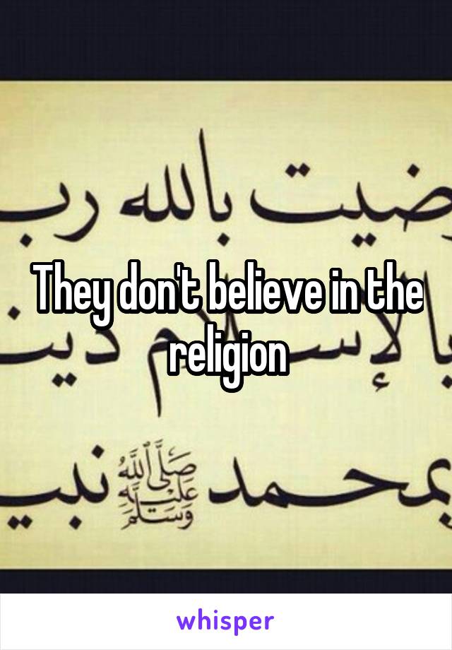 They don't believe in the religion