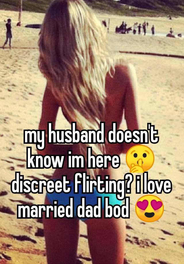 my husband doesn't know im here 🤫 discreet flirting? i love married dad bod 😍