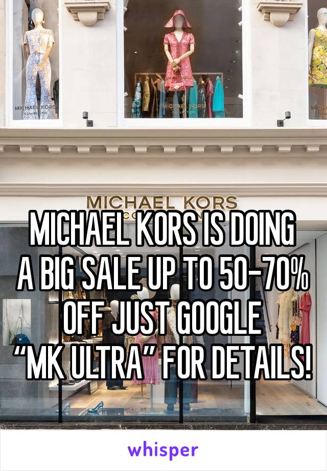 MICHAEL KORS IS DOING
A BIG SALE UP TO 50-70% OFF JUST GOOGLE 
“MK ULTRA” FOR DETAILS!