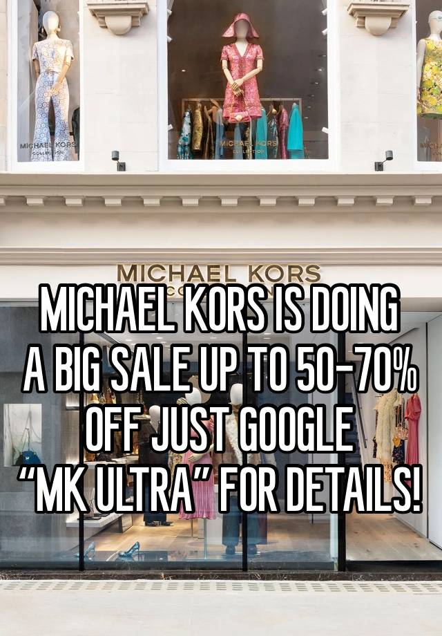 MICHAEL KORS IS DOING
A BIG SALE UP TO 50-70% OFF JUST GOOGLE 
“MK ULTRA” FOR DETAILS!