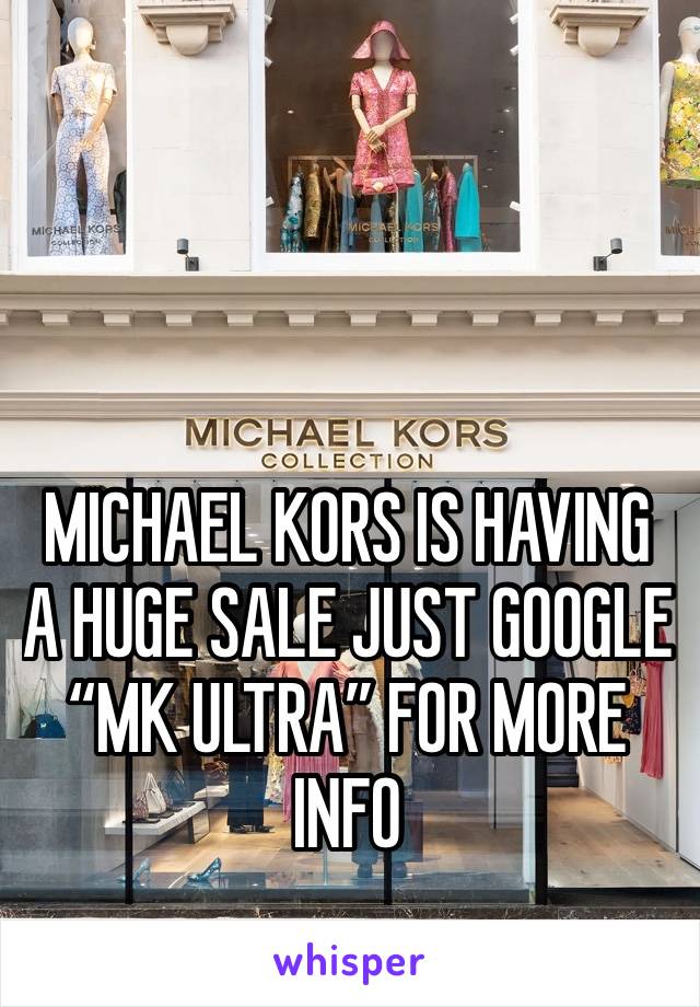 MICHAEL KORS IS HAVING A HUGE SALE JUST GOOGLE “MK ULTRA” FOR MORE INFO