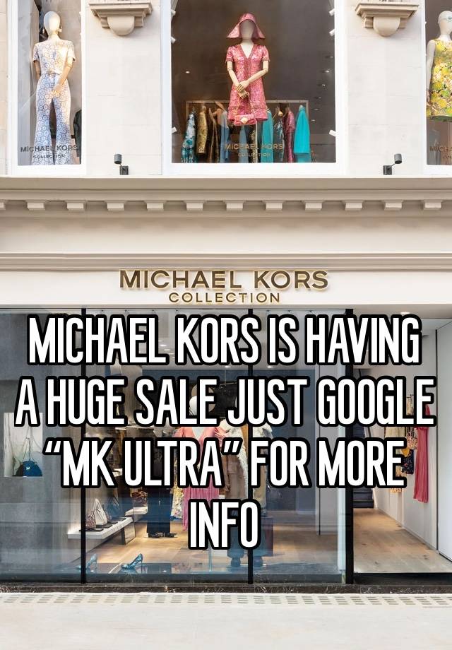 MICHAEL KORS IS HAVING A HUGE SALE JUST GOOGLE “MK ULTRA” FOR MORE INFO