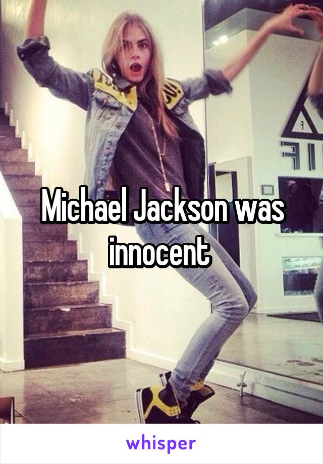 Michael Jackson was innocent 