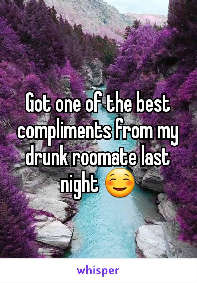 Got one of the best compliments from my drunk roomate last night ☺️