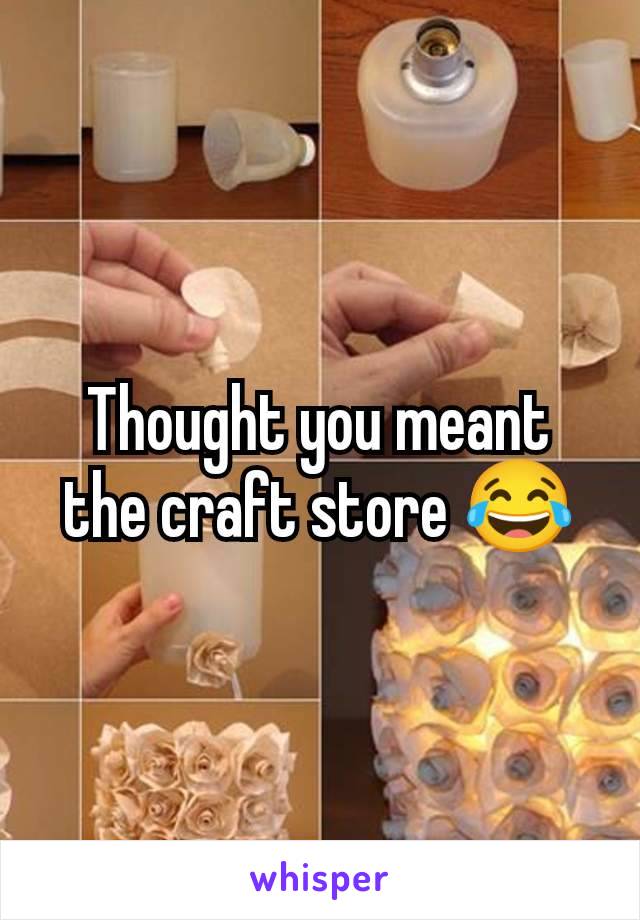 Thought you meant the craft store 😂