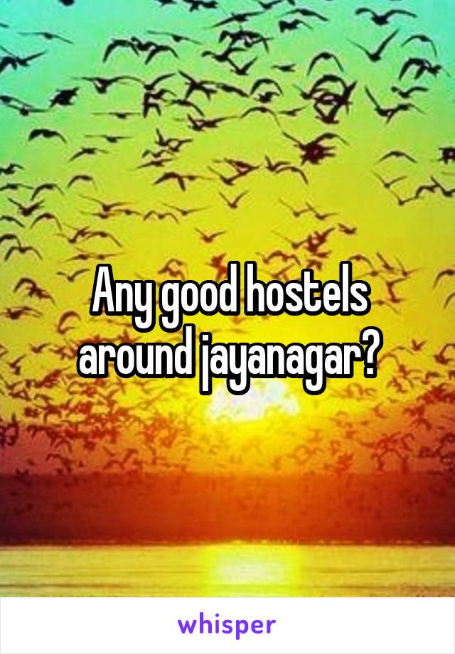 Any good hostels around jayanagar?