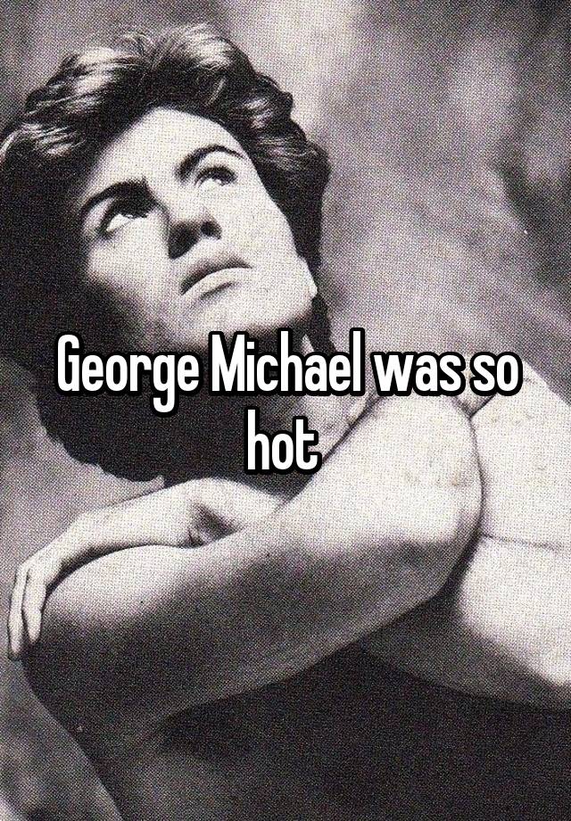 George Michael was so hot 