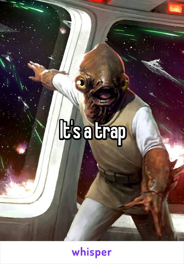 It's a trap