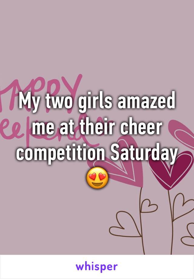 My two girls amazed me at their cheer competition Saturday 😍