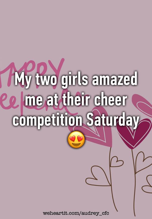 My two girls amazed me at their cheer competition Saturday 😍