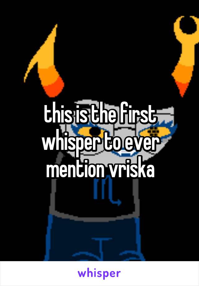 this is the first whisper to ever mention vriska