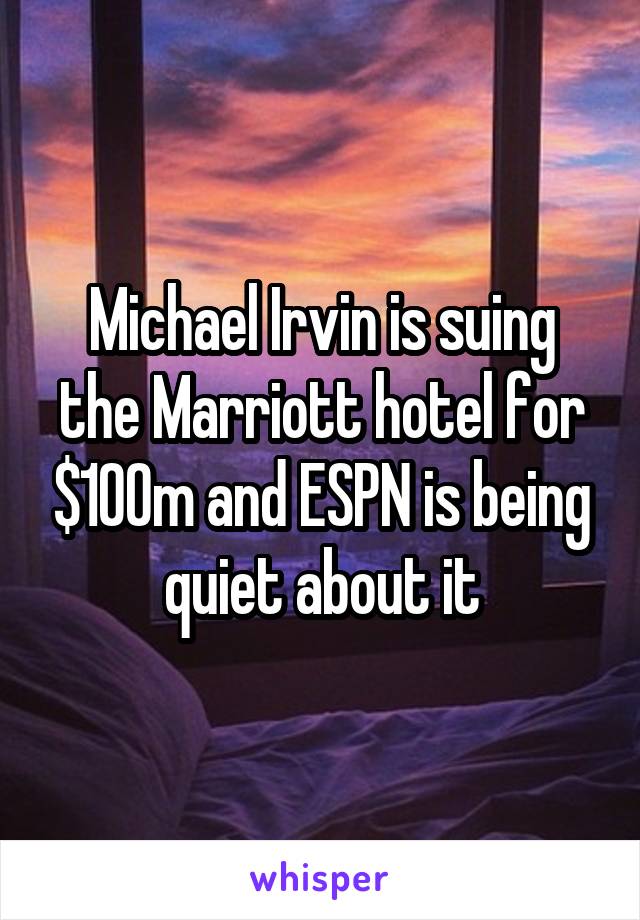 Michael Irvin is suing the Marriott hotel for $100m and ESPN is being quiet about it