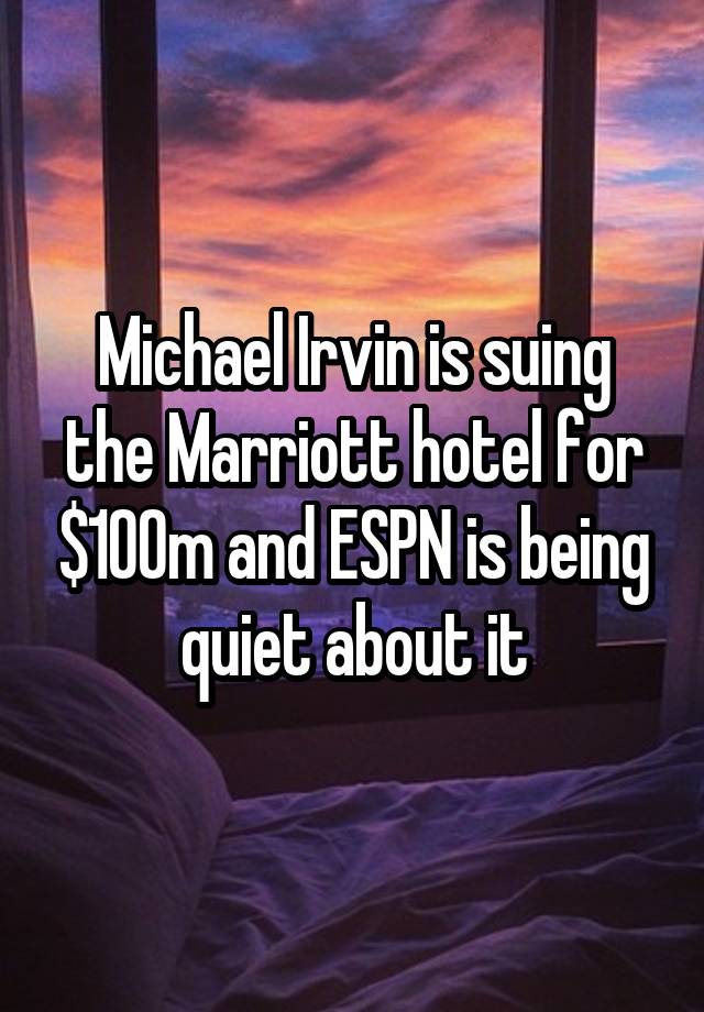 Michael Irvin is suing the Marriott hotel for $100m and ESPN is being quiet about it