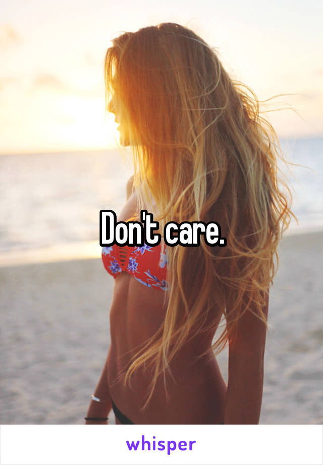 Don't care.