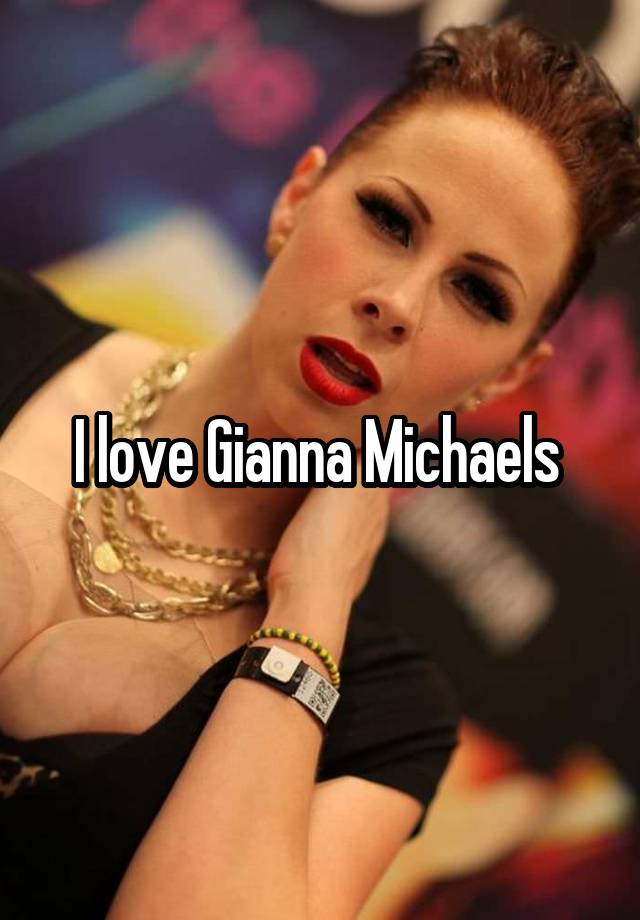 I love Gianna Michaels 