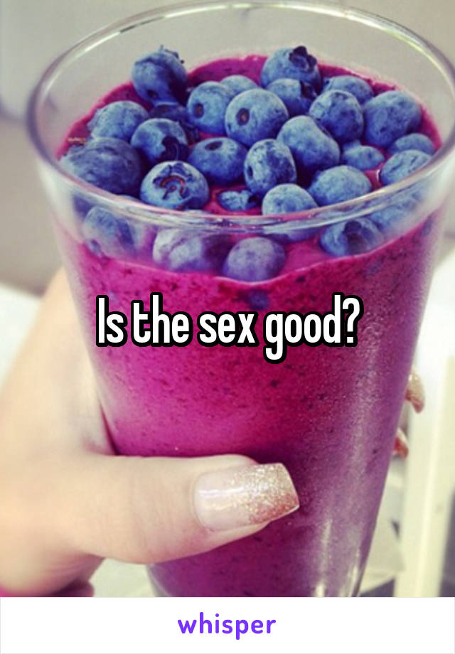 Is the sex good?