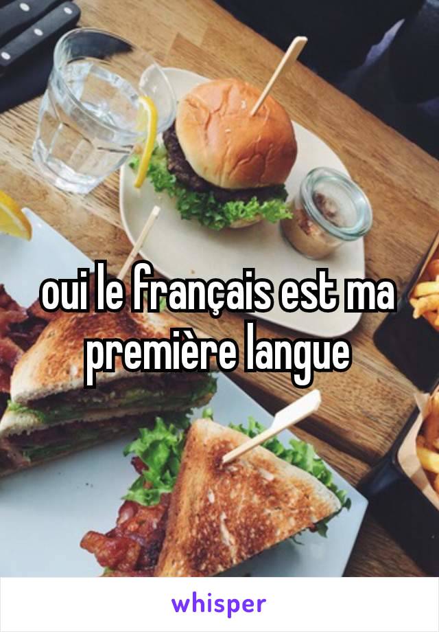 oui le français est ma première langue