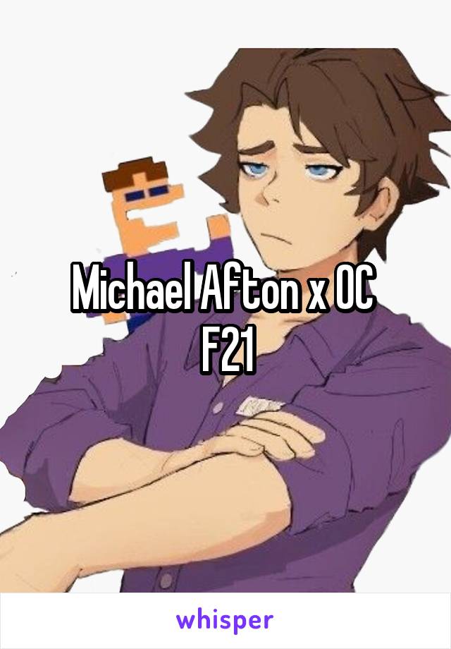 Michael Afton x OC 
F21