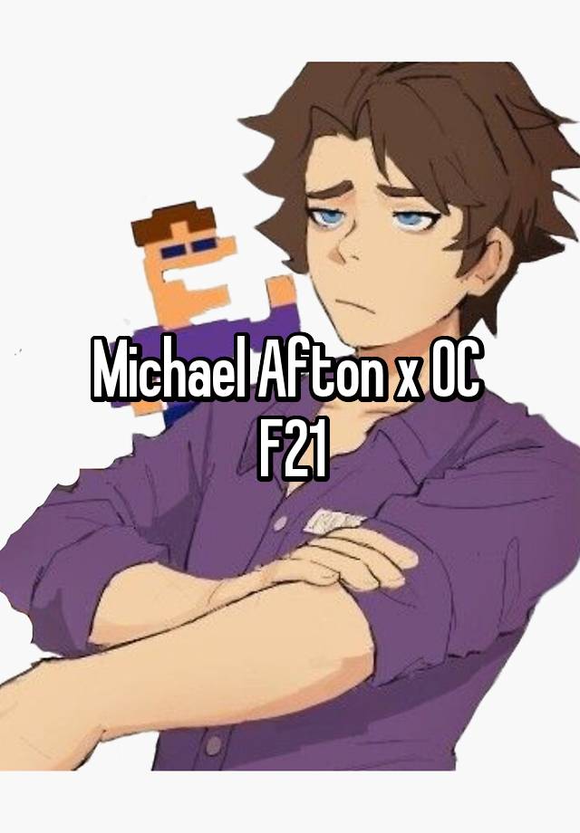 Michael Afton x OC 
F21