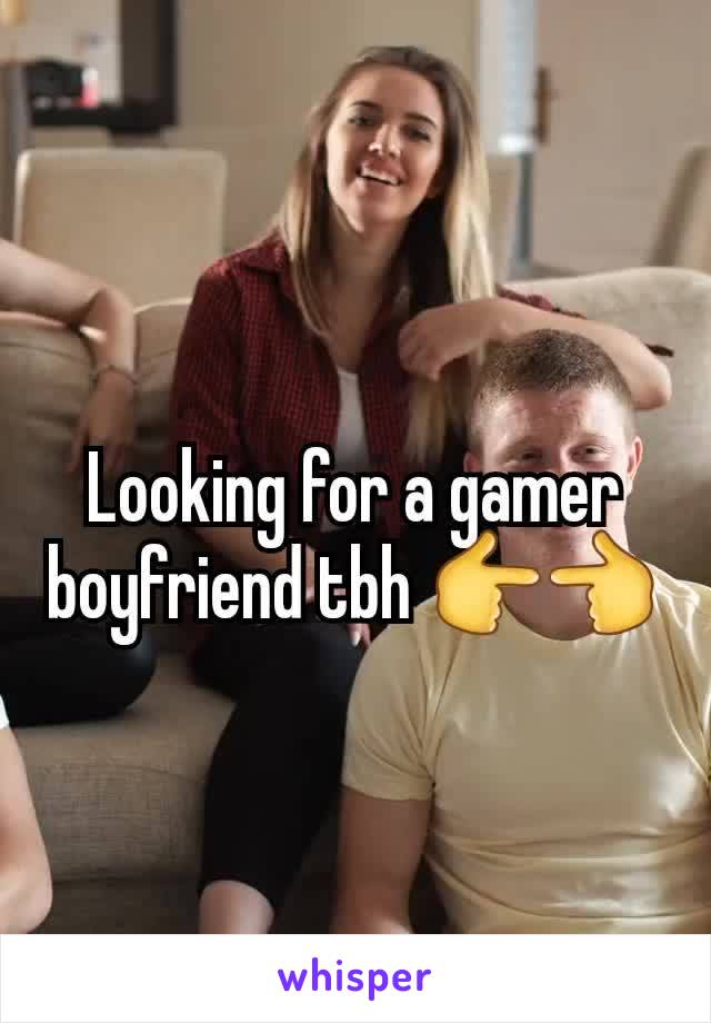 Looking for a gamer boyfriend tbh 👉👈