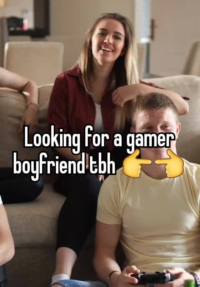 Looking for a gamer boyfriend tbh 👉👈