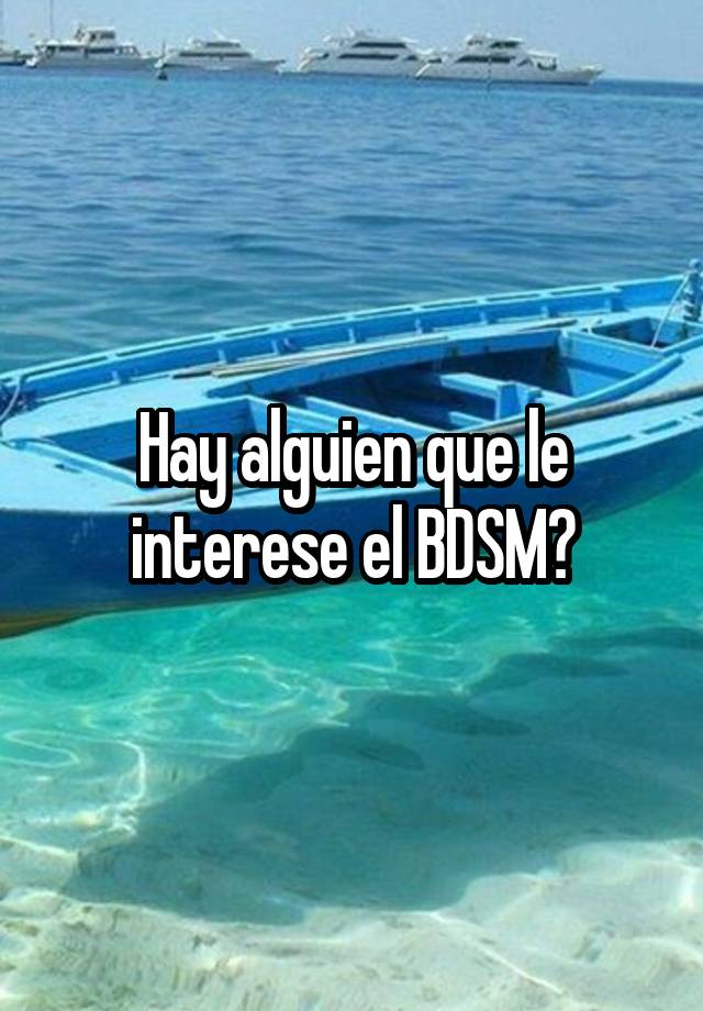 Hay alguien que le interese el BDSM?