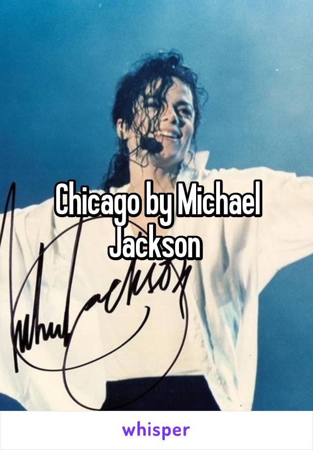 Chicago by Michael Jackson 