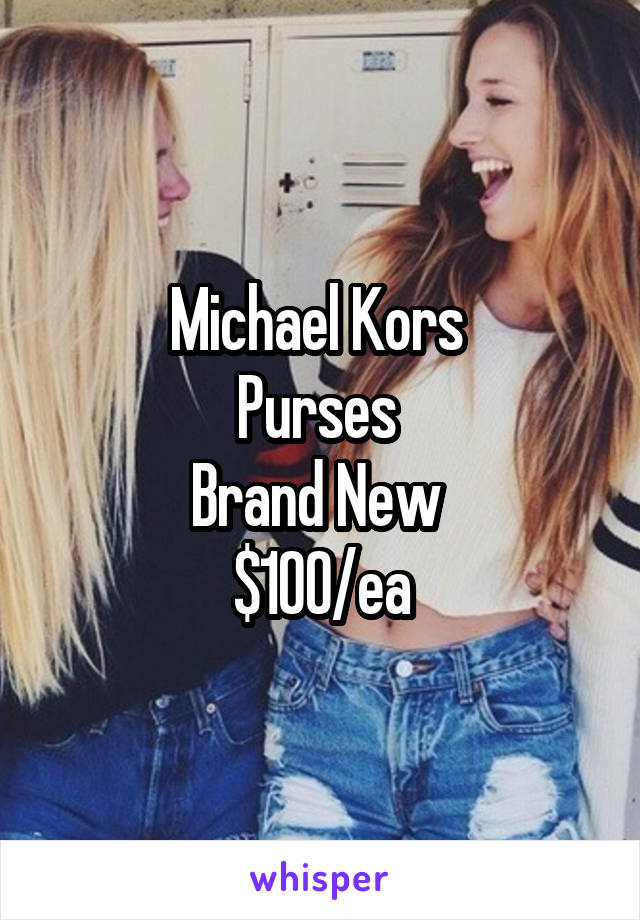 Michael Kors 
Purses 
Brand New 
$100/ea