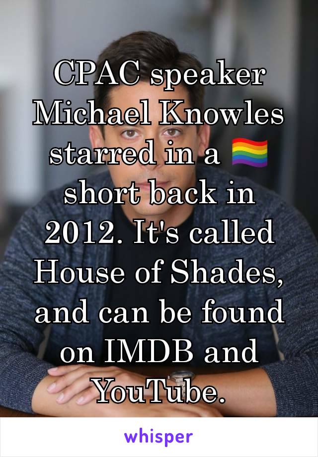 CPAC speaker Michael Knowles starred in a 🏳️‍🌈 short back in 2012. It's called House of Shades, and can be found on IMDB and YouTube.