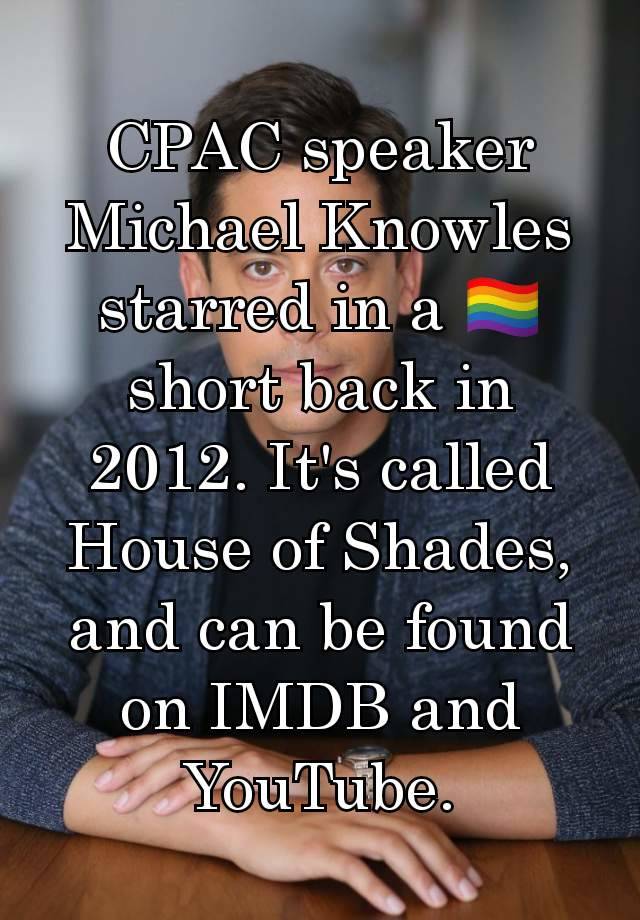 CPAC speaker Michael Knowles starred in a 🏳️‍🌈 short back in 2012. It's called House of Shades, and can be found on IMDB and YouTube.