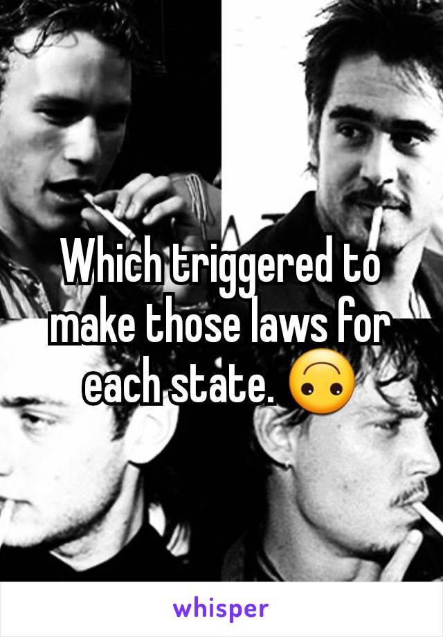 Which triggered to make those laws for each state. 🙃
