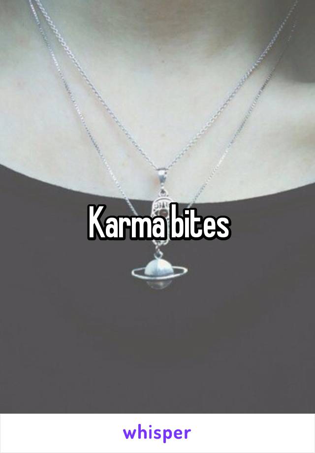 Karma bites