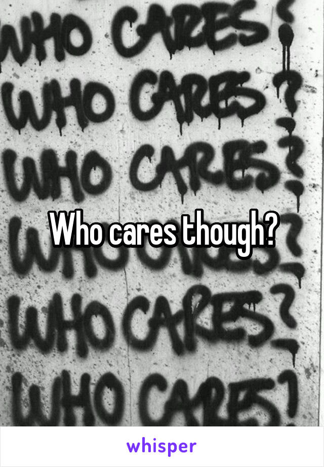 Who cares though?