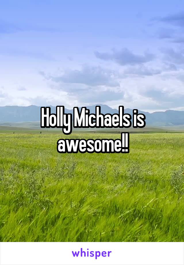 Holly Michaels is awesome!!