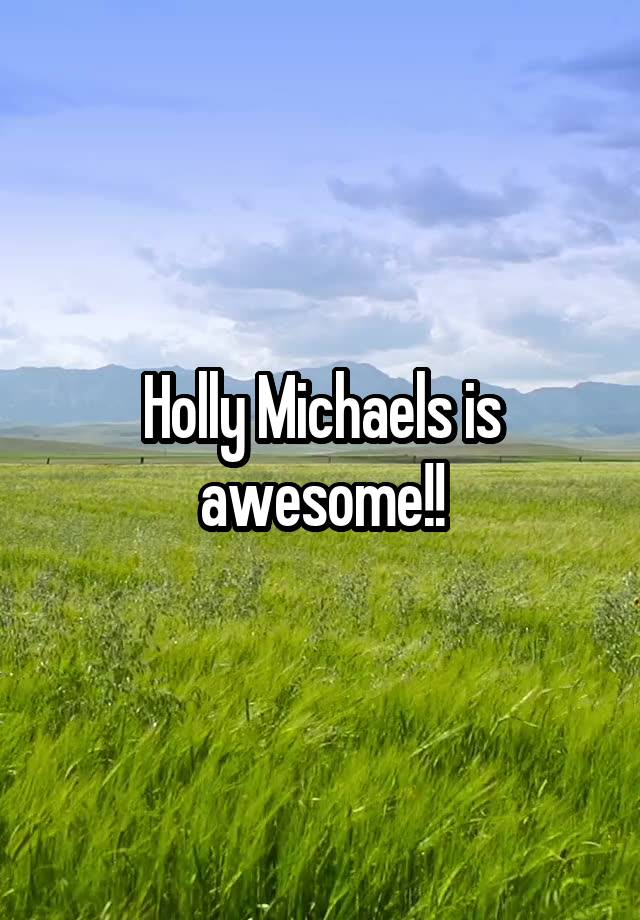 Holly Michaels is awesome!!