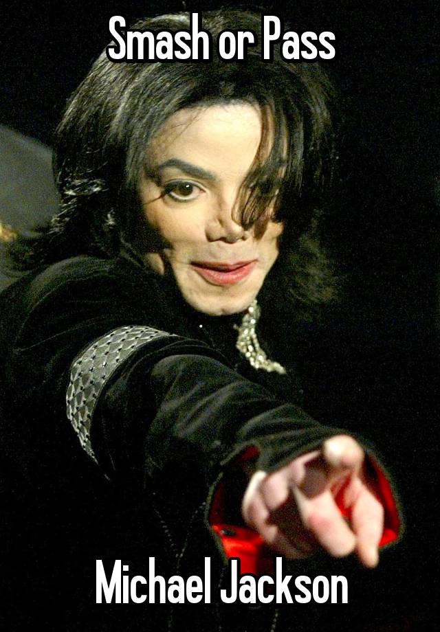 Smash or Pass








Michael Jackson