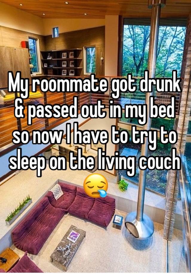 My roommate got drunk & passed out in my bed so now I have to try to sleep on the living couch
😪