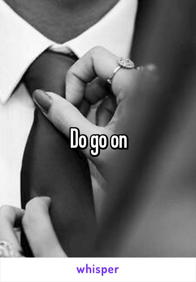 Do go on