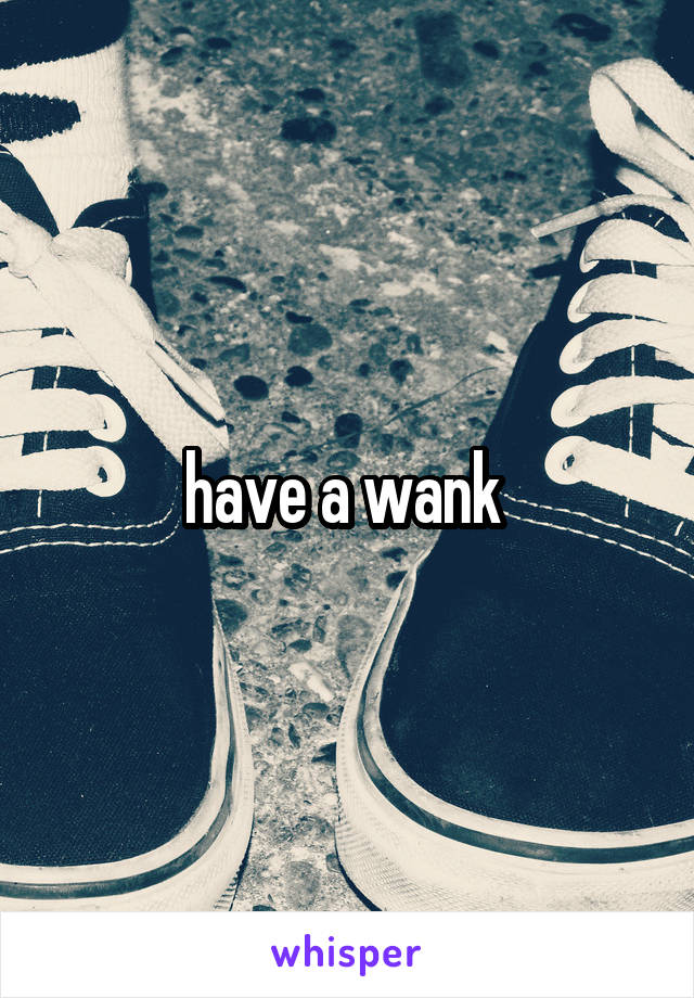 have a wank 