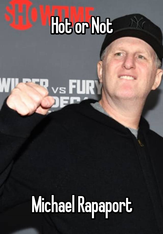 Hot or Not







Michael Rapaport