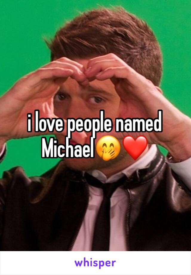 i love people named Michael🤭❤️