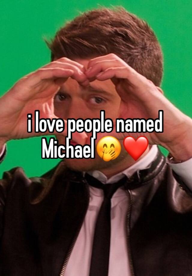 i love people named Michael🤭❤️