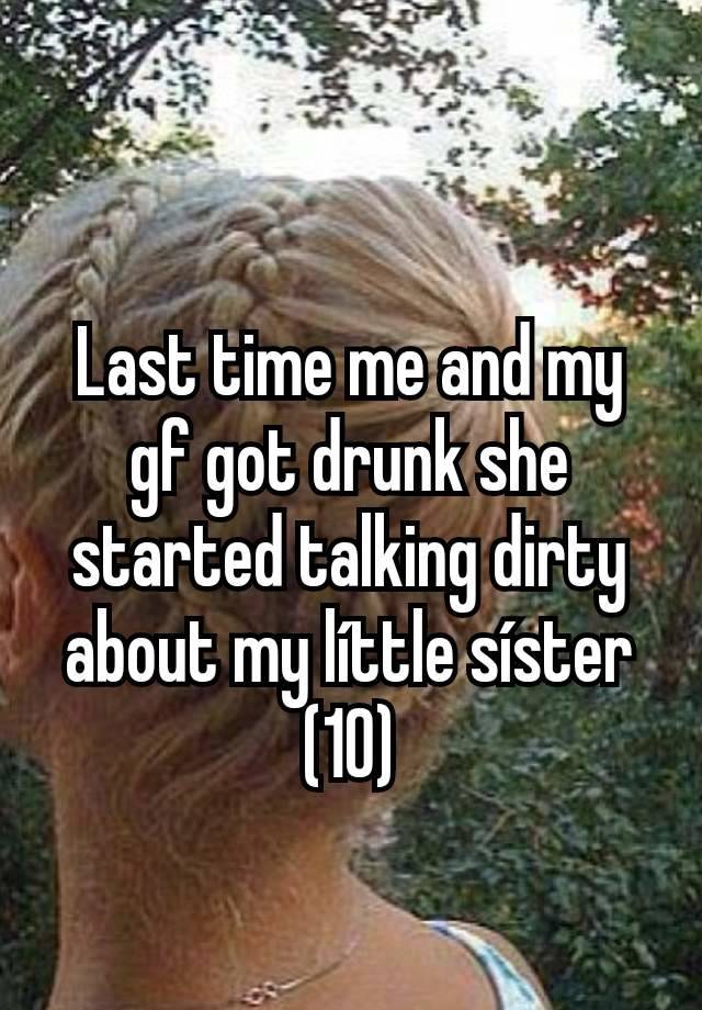 Last time me and my gf got drunk she started talking dirty about my líttle síster (10)