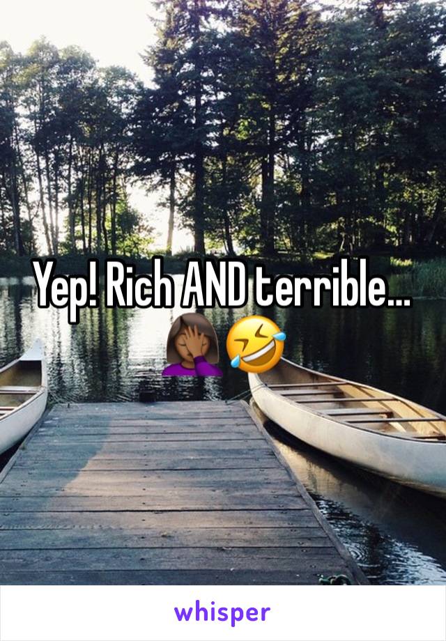 Yep! Rich AND terrible… 🤦🏾‍♀️🤣