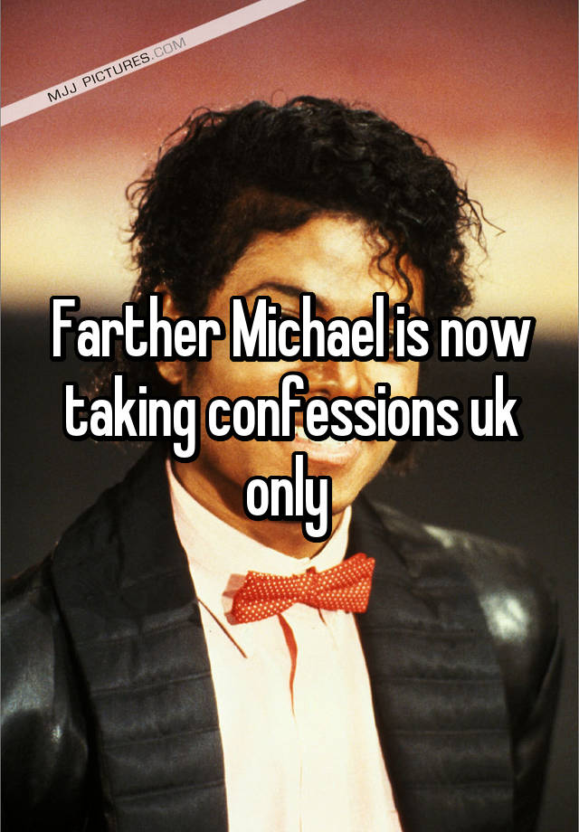 Farther Michael is now taking confessions uk only 