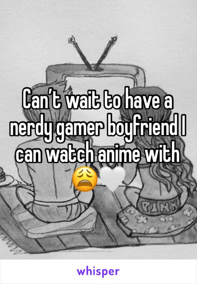 Can’t wait to have a nerdy gamer boyfriend I can watch anime with 😩🤍